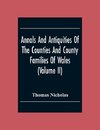 Annals And Antiquities Of The Counties And County Families Of Wales (Volume Ii) Containing A Record Of All The Gentry, Their Lineage, Alliances, Appointments, Armorial Ensigns, And Residences, With Many Ancient Pedigrees And Memorials Of Old And Extinct F