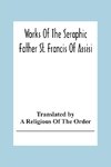 Works Of The Seraphic Father St. Francis Of Assisi