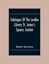 Catalogue Of The London Library St. James'S Square, London