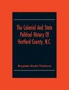 The Colonial And State Political History Of Hertford County, N.C.