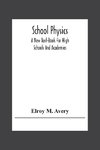 School Physics, A New Text-Book For High Schools And Academies