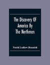 The Discovery Of America By The Northmen; In The Tenth Century With Notices Of The Early Settlements Of The Irish In The Western Hemisphere