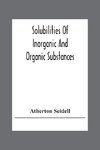 Solubilities Of Inorganic And Organic Substances; A Handbook Of The Most Reliable Quantitative Solubility Determinations