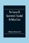 The Science Of Government, Founded On Natural Law