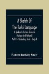 A Sketch Of The Turki Language As Spoken In Eastern Turkistan (Kashgar And Yarkand) Part Ii - Vocabulary; Turki - English