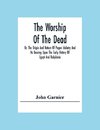 The Worship Of The Dead; Or, The Origin And Nature Of Pagan Idolatry And Its Bearing Upon The Early History Of Egypt And Babylonia