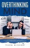 Overthinking Mind A Counterintuitive Approach to Change Your Life; Unfu*k Yourself, Stop Procrastinating, Eliminate Negativity and Anxiety. Slow Down Your Brain and Be Successful Under All Aspects.