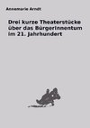 Drei kurze Theaterstücke über das BürgerInnentum im 21. Jahrhundert