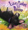 Loves Makes Us Brave