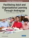 Facilitating Adult and Organizational Learning Through Andragogy