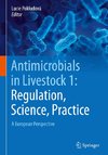 Antimicrobials in Livestock 1: Regulation, Science, Practice