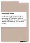 The Conflicting Legal Framework of Bangladesh. An Evidence of Women's Property Rights That Demands Unification Without Discriminating Race or Ethnic Groups