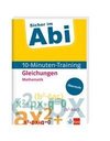 Sicher im Abi 10-Minuten-Training Oberstufe Mathematik Gleichungen