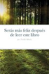 Serás más feliz después de leer este libro