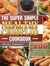 The Super Simple Mealthy Crisplid cookbook