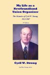 My Life as a Newfoundland Union Organizer  The Memoirs of Cyril W. Strong 1912-1987