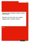 Planetary Security. How does climate change relate to global conflict?