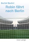 Berlin! Berlin! Robin fährt nach Berlin