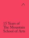 15 Years of The Mountain School of Arts (International Edition)