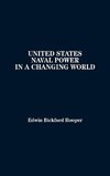 United States Naval Power in a Changing World