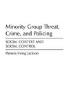 Minority Group Threat, Crime, and Policing