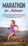 Marathon für Anfänger: Mit der optimalen Vorbereitung und einem individuell gestalteten Lauftraining zum erfolgreichen Marathonlauf - inkl. wertvoller Tipps rund um die Themen Ernährung, Ausrüstung und Laufen