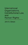 International Organizations, Constitutional Law, and Human Rights