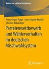 Parteienwettbewerb und Wählerverhalten im deutschen Mischwahlsystem