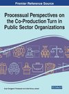 Processual Perspectives on the Co-Production Turn in Public Sector Organizations, 1 volume