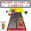 I'm Not as Fast as a Cheetah