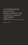 Contemporary Questions Surrounding the Constitutional Amending Process