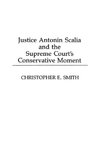 Justice Antonin Scalia and the Supreme Court's Conservative Moment