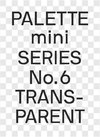 PALETTE mini 06: Transparent