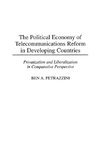 The Political Economy of Telecommunications Reform in Developing Countries