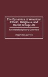 The Dynamics of American Ethnic, Religious, and Racial Group Life