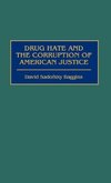 Drug Hate and the Corruption of American Justice