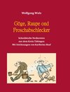 Gôge, Raupe ond Froschabschlecker