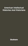 American Intellectual Histories and Historians.