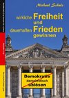 Wirkliche Freiheit und dauerhaften Frieden gewinnen