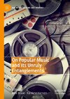 On Popular Music and Its Unruly Entanglements