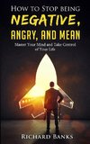 How to Stop Being Negative, Angry, and Mean