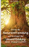 Gründe der Naturentfremdung und Strategien der Umweltbildung dieser entgegenzuwirken