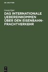 Das internationale Uebereinkommen über den Eisenbahn-Frachtverkehr