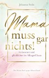 Mama muss gar nichts!