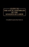 Guide to the Local Assemblies of the Knights of Labor