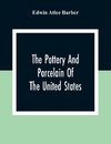 The Pottery And Porcelain Of The United States; An Historical Review Of American Ceramic Art From The Earliest Times To The Present Day