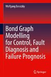 Bond Graph Modelling for Control, Fault Diagnosis and Failure Prognosis