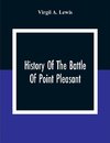 History Of The Battle Of Point Pleasant, Fought Between White Men And Indians At The Mouth Of The Great Kanawha River (Now Point Pleasant, West Virginia) Monday, October 10Th, 1774