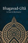 Bhagavad-Gîtâ - Le Chant du Bienheureux