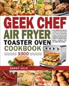 Geek Chef Air Fryer Toaster Oven Cookbook 1000